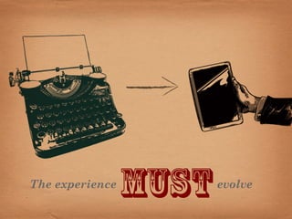 The experience   must   evolve
 