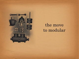 the move
to modular
 