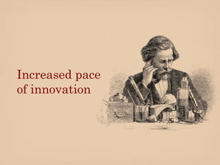 Increased pace
of innovation
 
