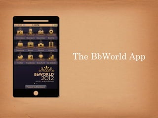 The BbWorld App
 