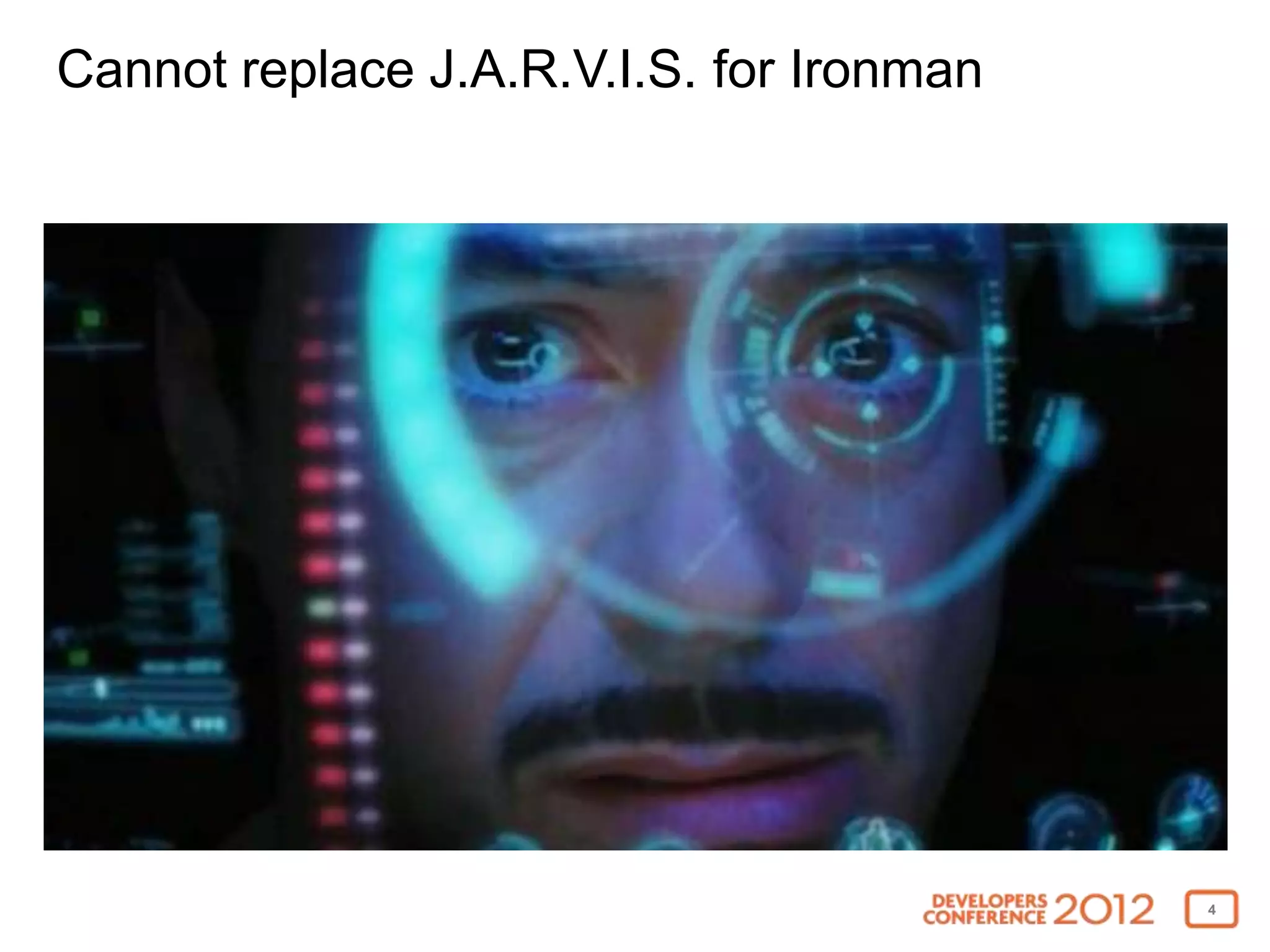 Cannot replace J.A.R.V.I.S. for Ironman




                                          4
 