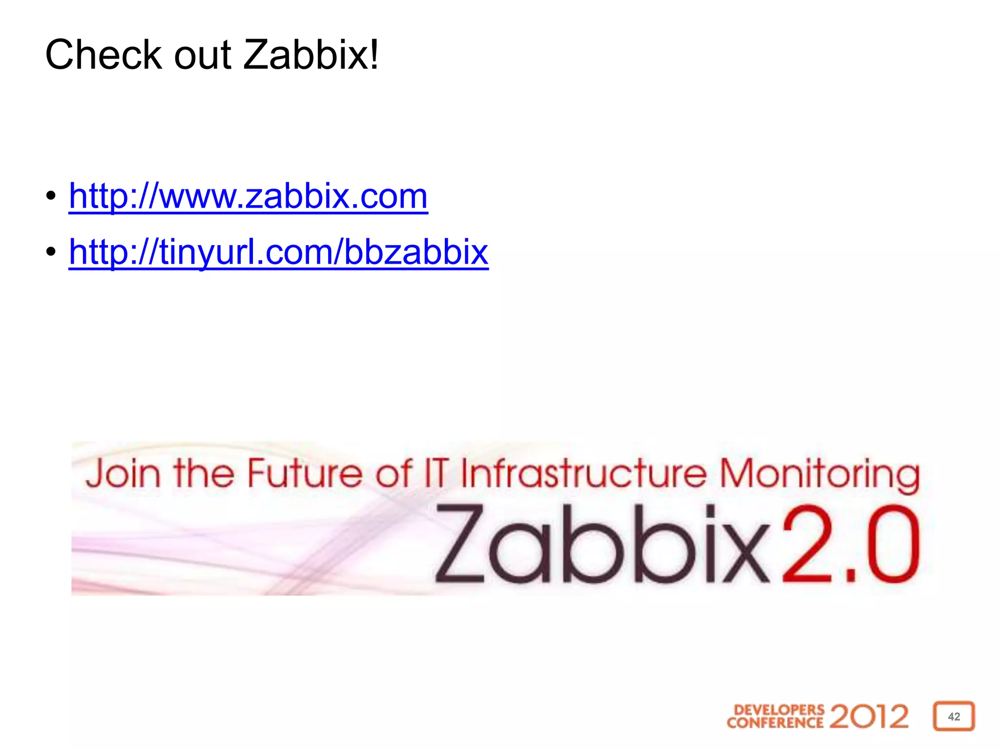 Check out Zabbix!


• http://www.zabbix.com
• http://tinyurl.com/bbzabbix




                                42
 