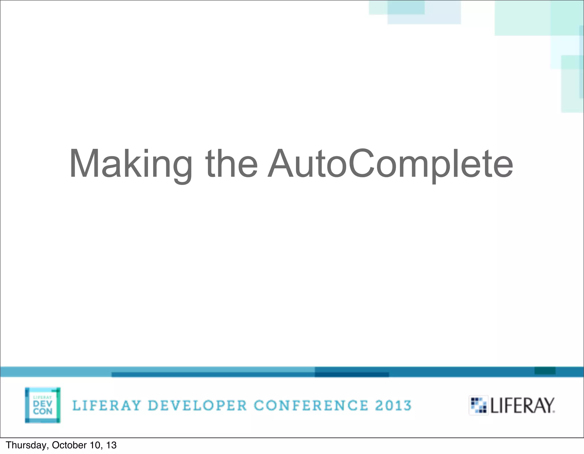 Making the AutoComplete
Thursday, October 10, 13
 