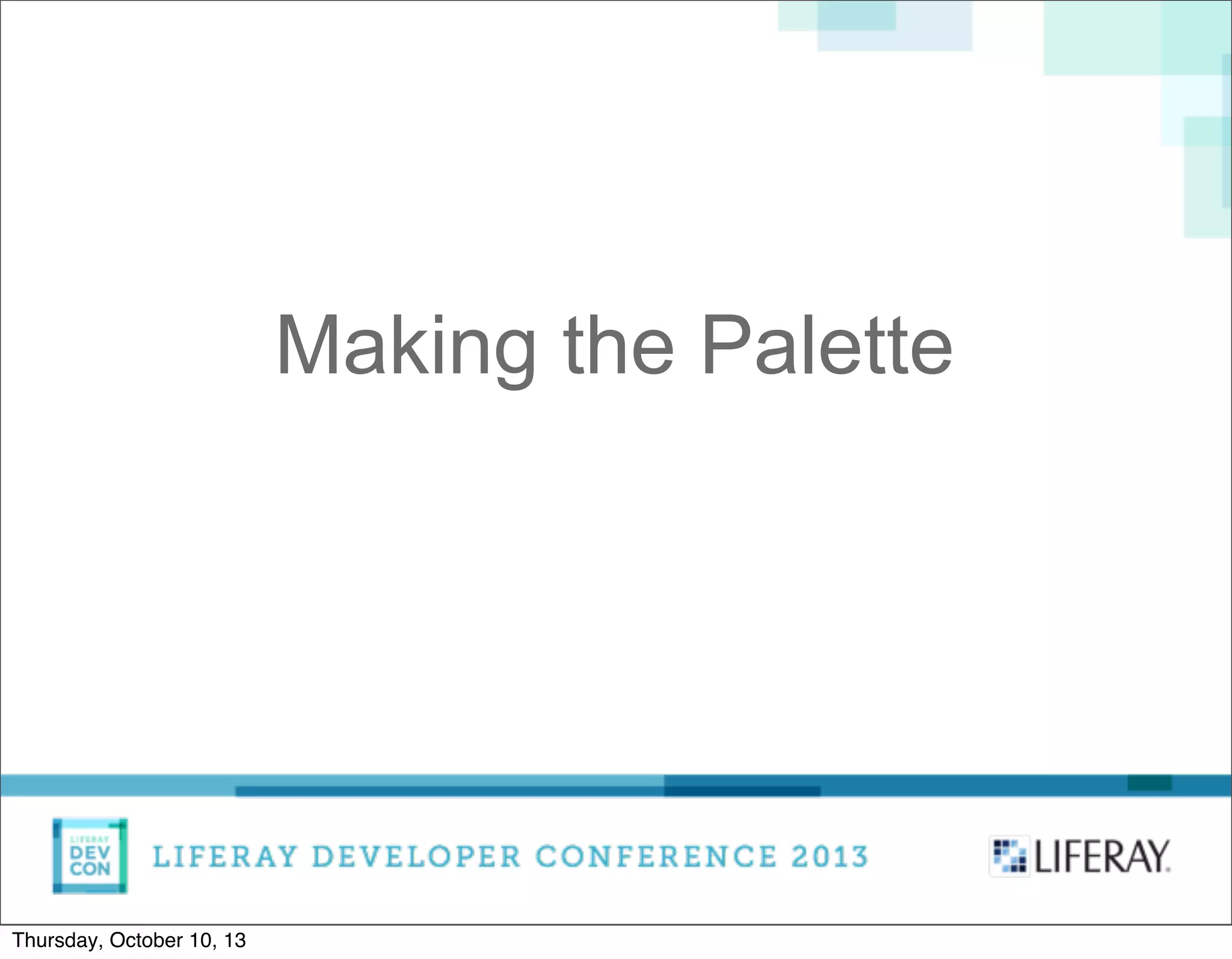 Making the Palette
Thursday, October 10, 13
 