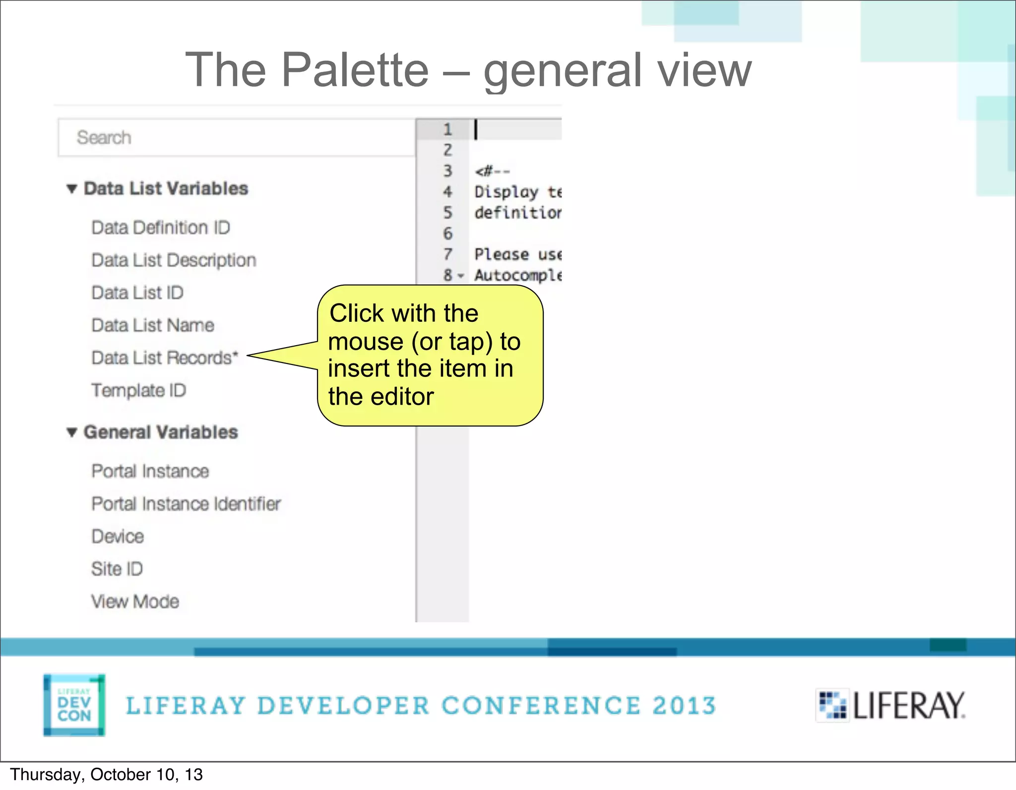 The Palette – general view
Click with the
mouse (or tap) to
insert the item in
the editor
Thursday, October 10, 13
 