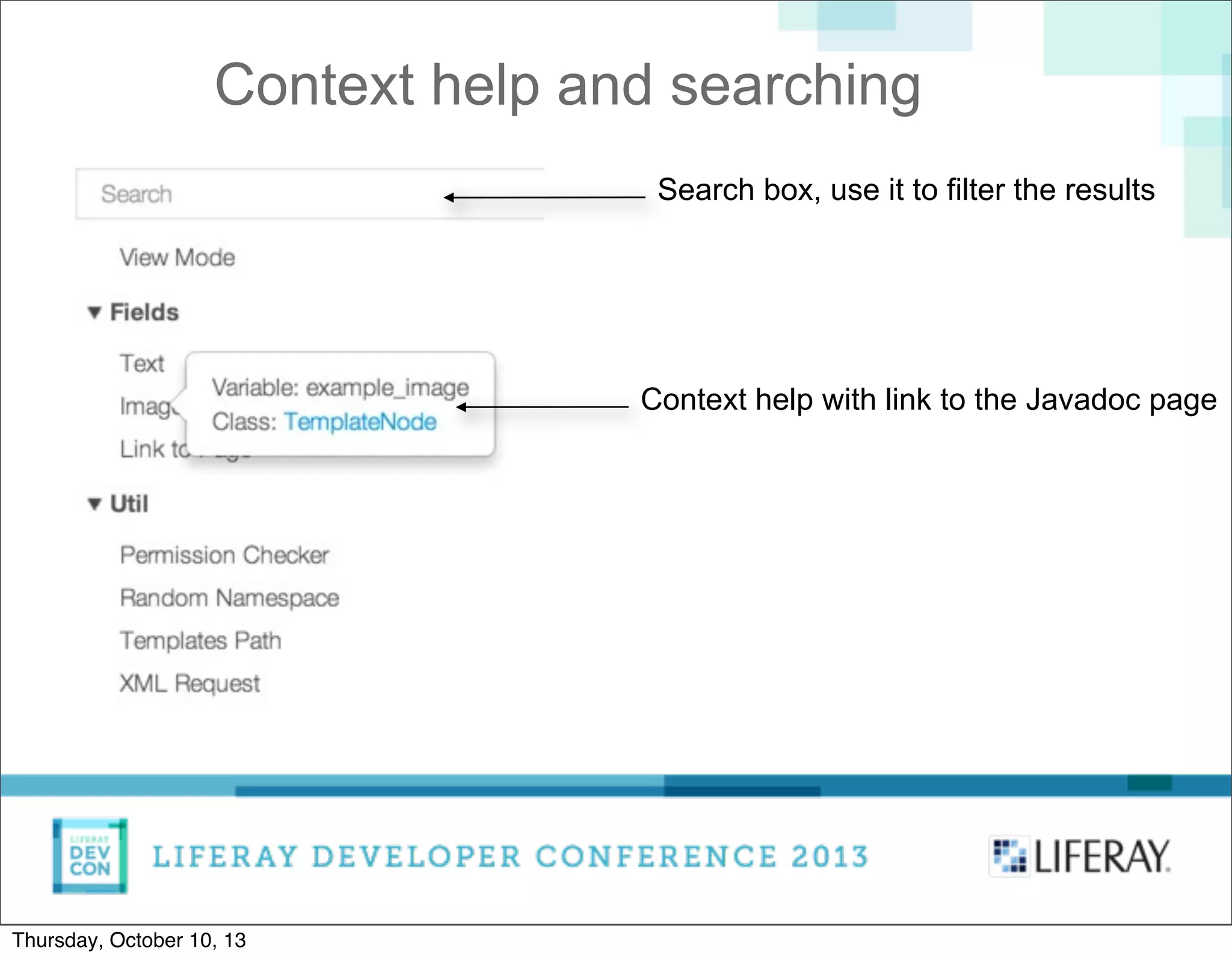 Context help and searching
Context help with link to the Javadoc page
Search box, use it to filter the results
Thursday, October 10, 13
 