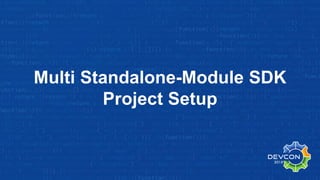 Multi Standalone-Module SDK
Project Setup
 