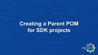 Creating a Parent POM
for SDK projects
 