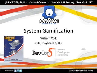 System Gamification William Volk CCO, PlayScreen, LLC 