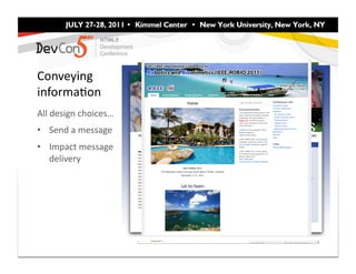 Conveying	
  
informaFon	
  
All	
  design	
  choices…	
  
•  Send	
  a	
  message	
  
•  Impact	
  message	
  
   delivery	
  
 