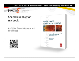 Shameless	
  plug	
  for	
  
my	
  book	
  

Available	
  through	
  Amazon	
  and	
  
Focal	
  Press	
  
 