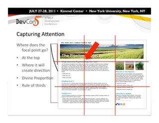 Capturing	
  AEenFon	
  
Where	
  does	
  the	
  
  focal	
  point	
  go?	
  
•  At	
  the	
  top	
  
•  Where	
  it	
  will	
  
   create	
  direcFon	
  
•  Divine	
  ProporFon	
  
•  Rule	
  of	
  thirds	
  
 