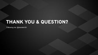 THANK YOU & QUESTION?
Following me: @danieloh30
 