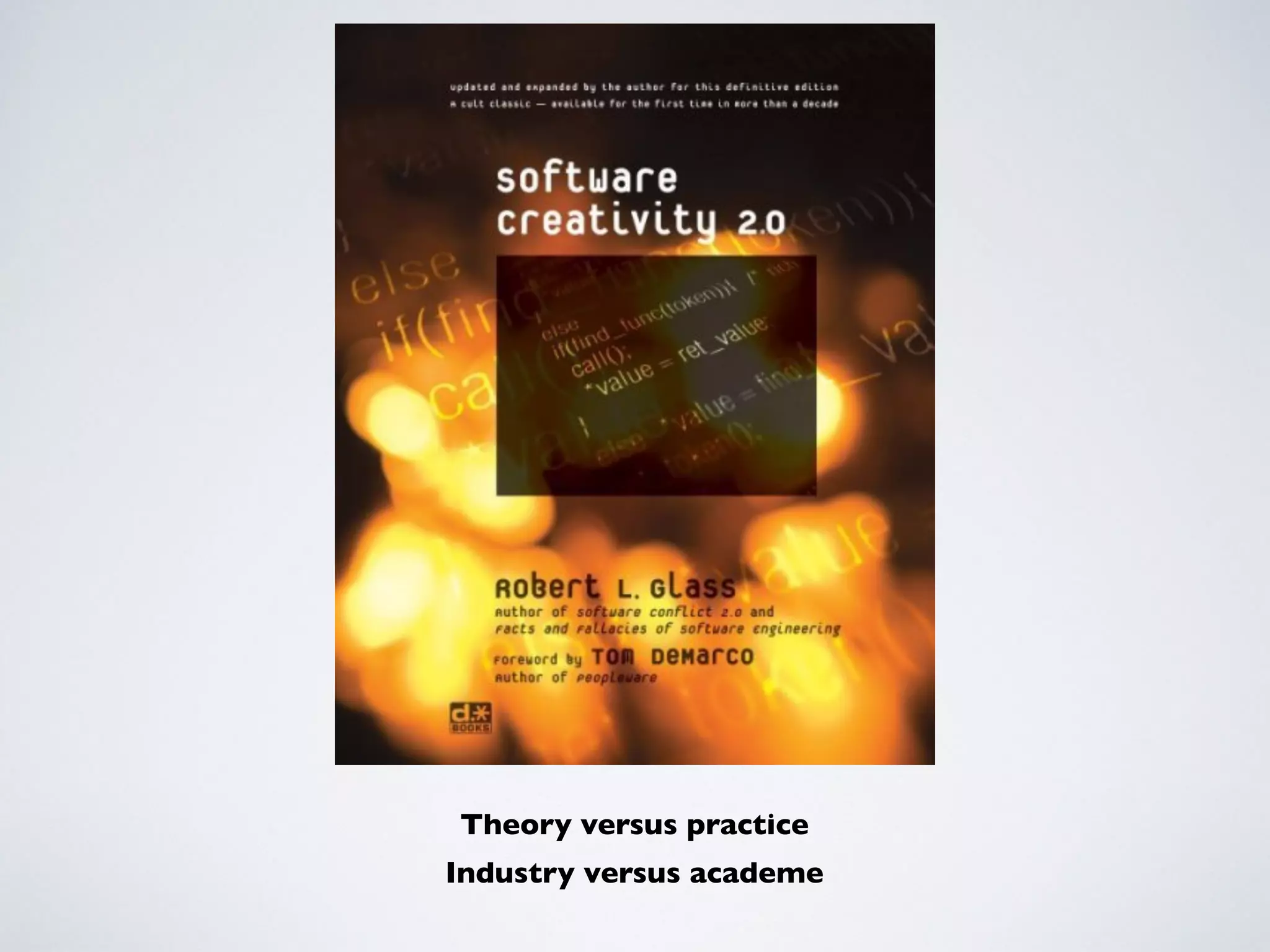 Theory versus practice
Industry versus academe
 