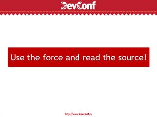 Use the force and read the source!
 