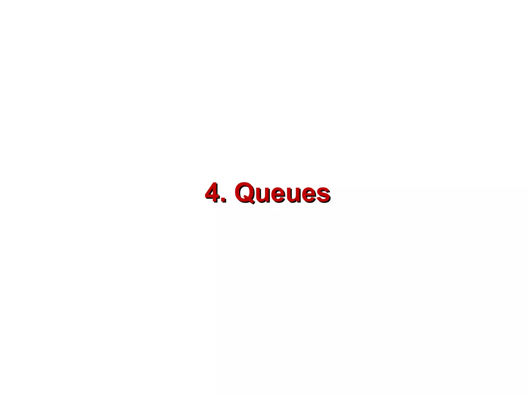 4. Queues
 