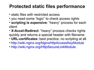 Protected static files performance
• static files with restricted access
• you need some “logic” to check access rights
• ...