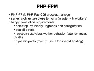 PHP-FPM
• PHP-FPM: PHP FastCGI process manager
• server architecture close to nginx (master + N workers)
• happy productio...