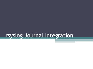 Rainer Gerhards

rsyslog Journal Integration

 