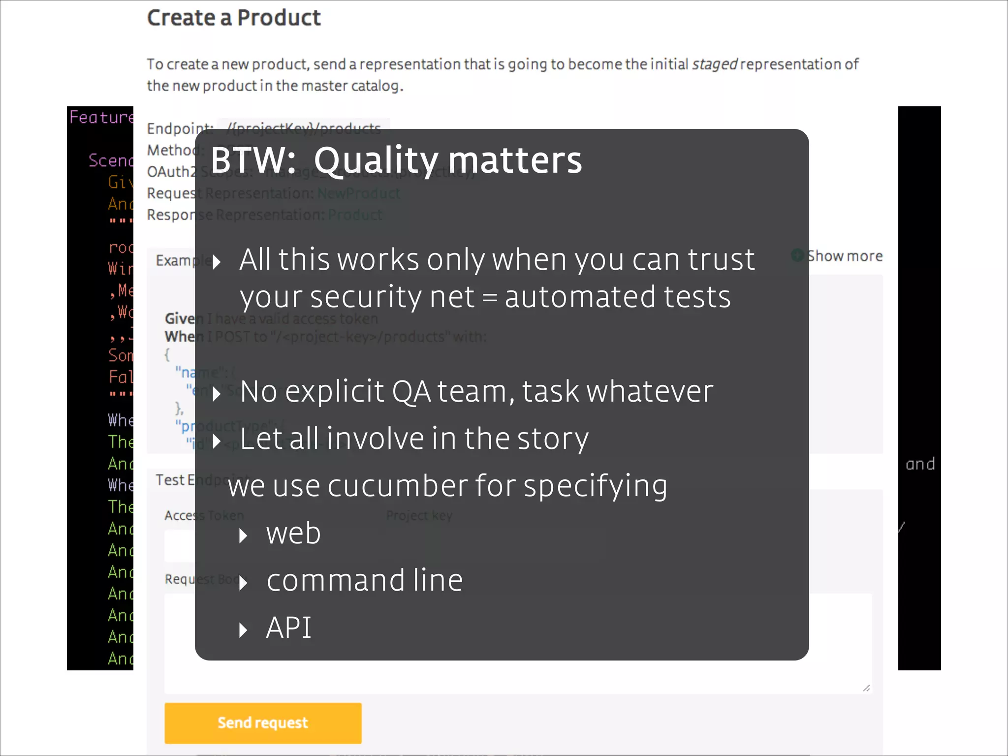 BTW: Quality matters
!

‣ All this works only when you can trust
your security net = automated tests
!

‣ No explicit QA team, task whatever
‣ Let all involve in the story
we use cucumber for specifying
‣ web
‣ command line
‣ API

 