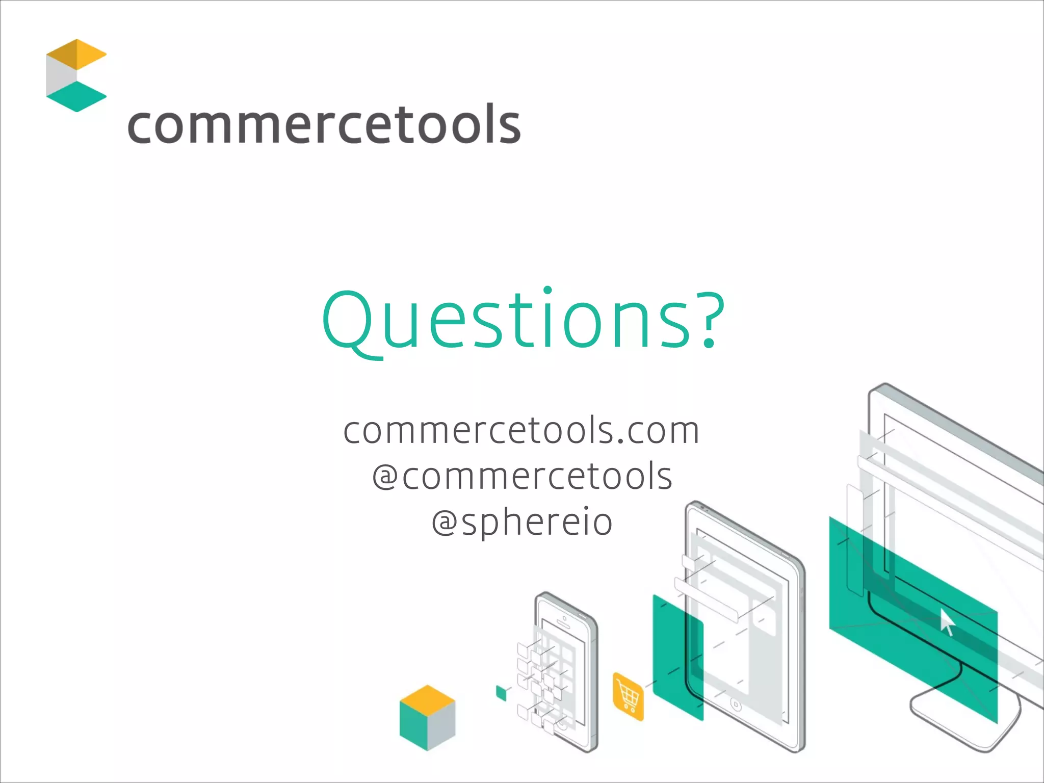 Questions?
commercetools.com
@commercetools
@sphereio

 