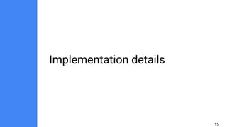Implementation details
15
 