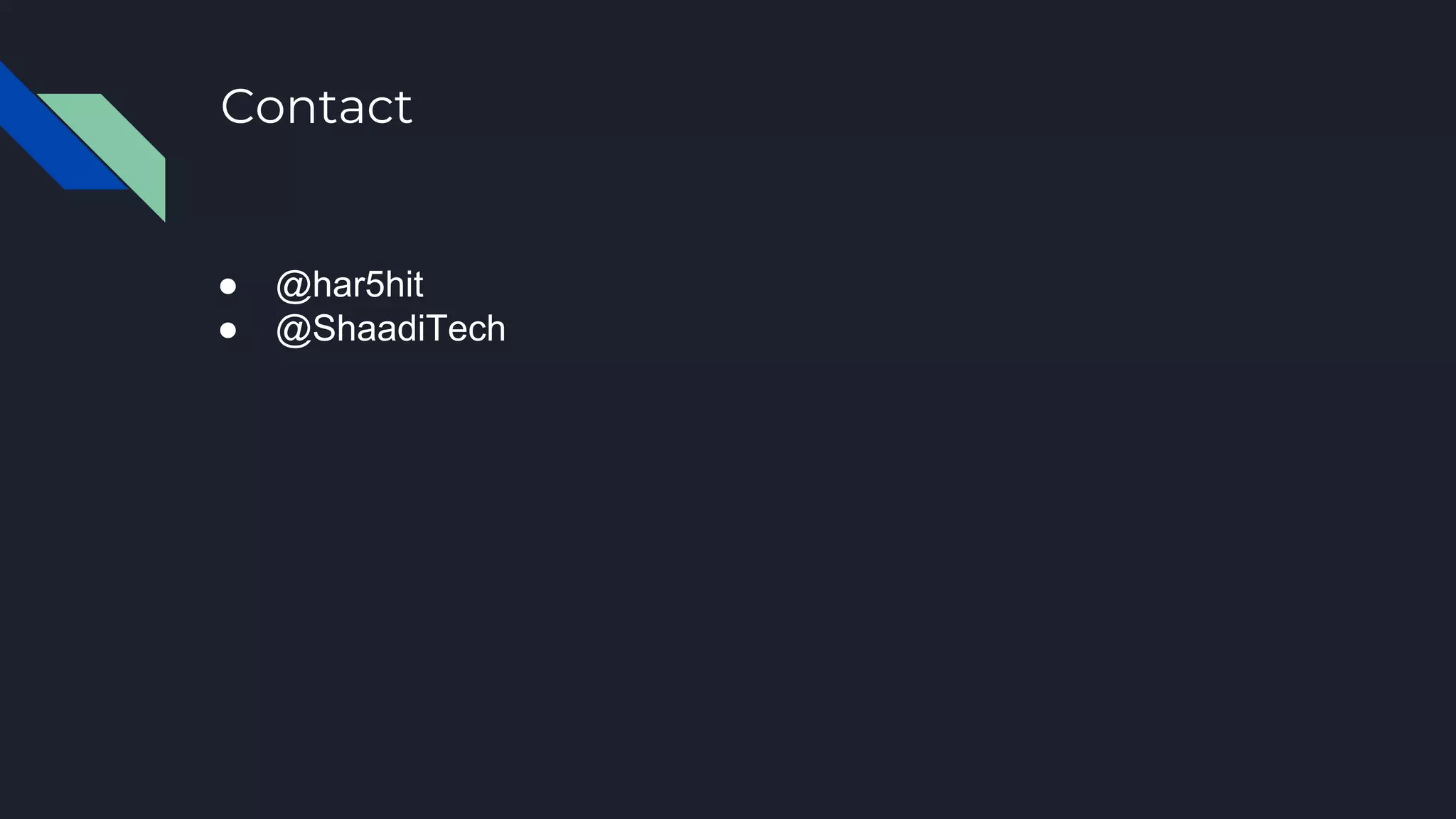 ● @har5hit
● @ShaadiTech
Contact
 