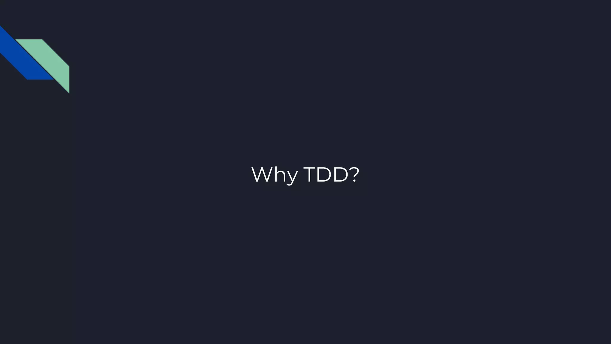Why TDD?
 