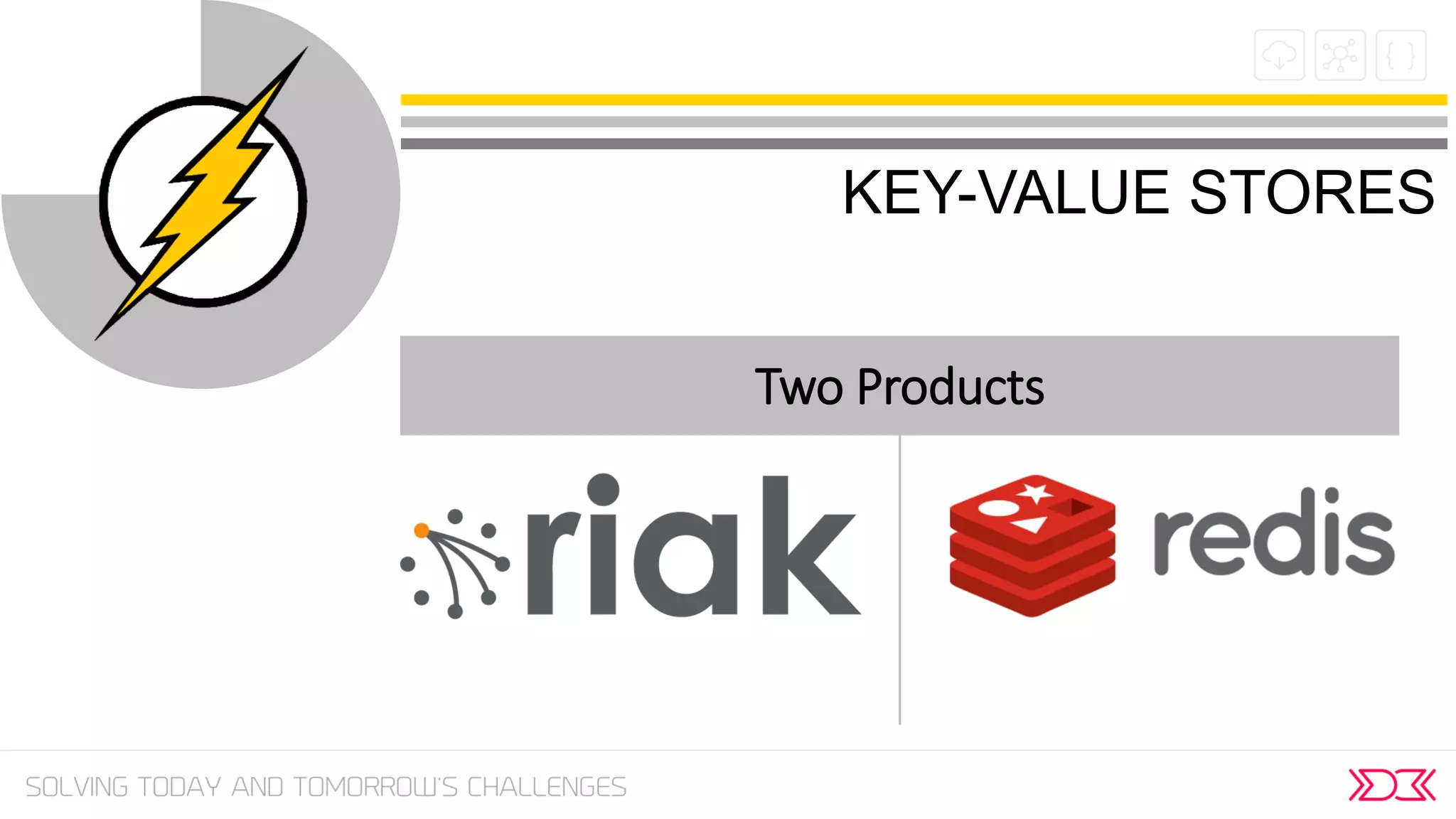 KEY-VALUE STORES
Two Products
 
