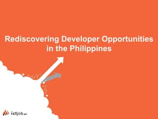 Rediscovering Developer Opportunities
in the Philippines
 