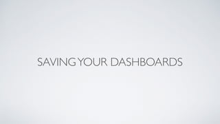 SAVINGYOUR DASHBOARDS
 