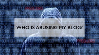 WHO IS ABUSING MY BLOG?
 