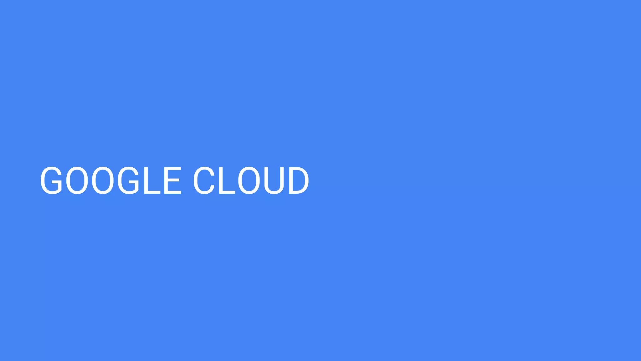 GOOGLE CLOUD
 