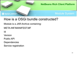 Modularity NetBeans Module System? Started in 1996: Foundation of the IDE ( first NetBeans release 1999 ) 