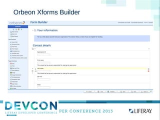 WWW.LIFERAY.COM WWW.FACEBOOK.COOM/LIFERAY @LIFERAY
Orbeon Xforms Builder
Insert User Group
Logo (please resize)
 