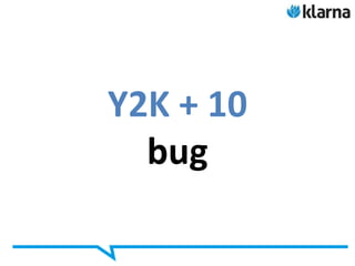 Y2K + 10
  bug
 