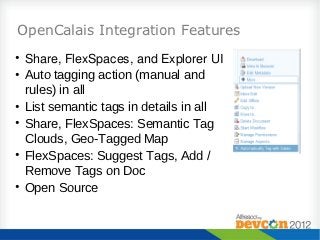 OpenCalais Integration Features
• Share, FlexSpaces, and Explorer UI
• Auto tagging action (manual and
  rules) in all
• L...