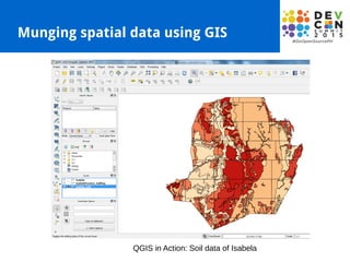 Munging spatial data using GIS
QGIS in Action: Soil data of Isabela
 