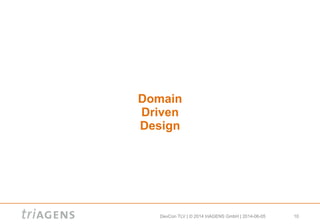 DevCon TLV | © 2014 triAGENS GmbH | 2014-06-05 10
Domain
Driven
Design
 