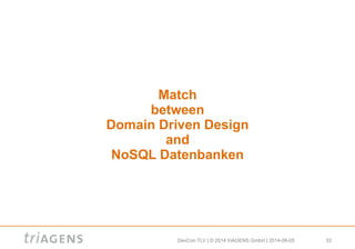 DevCon TLV | © 2014 triAGENS GmbH | 2014-06-05 33
Match
between
Domain Driven Design
and
NoSQL Datenbanken
 