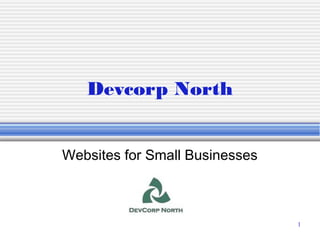 Devcorp North


Websites for Small Businesses



                                1
 