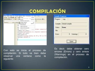 Con esto se inicia el proceso de
compilación. Si todo va bien debe
observar una ventana como la
siguiente:
Es decir, debe obtener cero
errores (Errors) y cero avisos
(Warnings) en el proceso de
compilación.
6
 