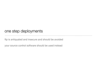one step deployments
ftp is antiquated and insecure and should be avoided
your source control software should be used instead
 