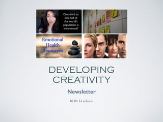 DEVELOPING 
CREATIVITY 
Newsletter 
10.04.14 edition 
 