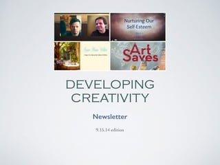 DEVELOPING 
CREATIVITY 
Newsletter 
9.15.14 edition 
 