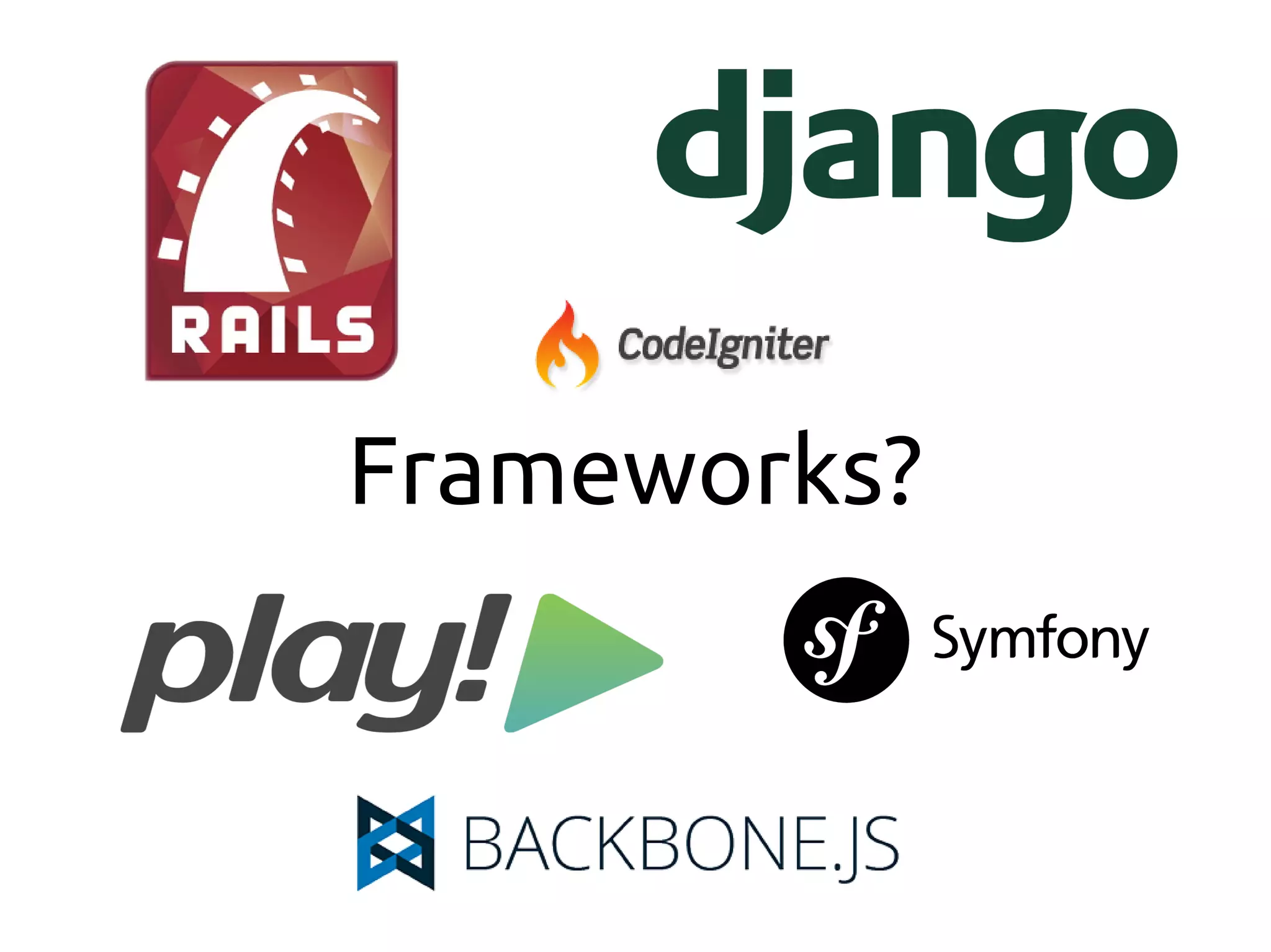 Frameworks?
 