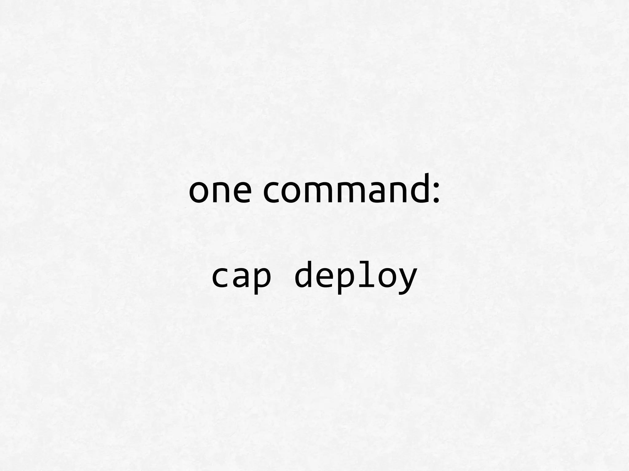 one command:

 cap deploy
 