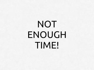 NOT
ENOUGH
 TIME!
 