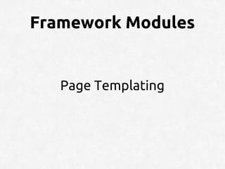 Framework Modules


   Page Templating
 