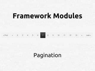 Framework Modules




     Pagination
 